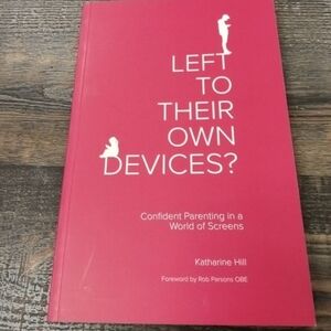 Left To Their Own Devices? Confident Parenting in a World of Screens